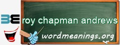 WordMeaning blackboard for roy chapman andrews